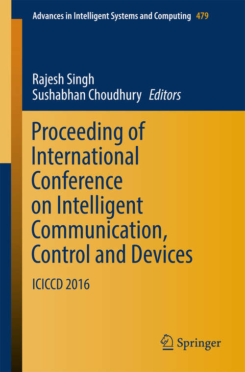 Book cover of Proceeding of International Conference on Intelligent Communication, Control and Devices: ICICCD 2016 (Advances in Intelligent Systems and Computing #479)