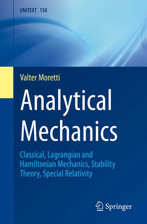 Book cover of Analytical Mechanics: Classical, Lagrangian and Hamiltonian Mechanics, Stability Theory, Special Relativity (1st ed. 2023) (UNITEXT #150)