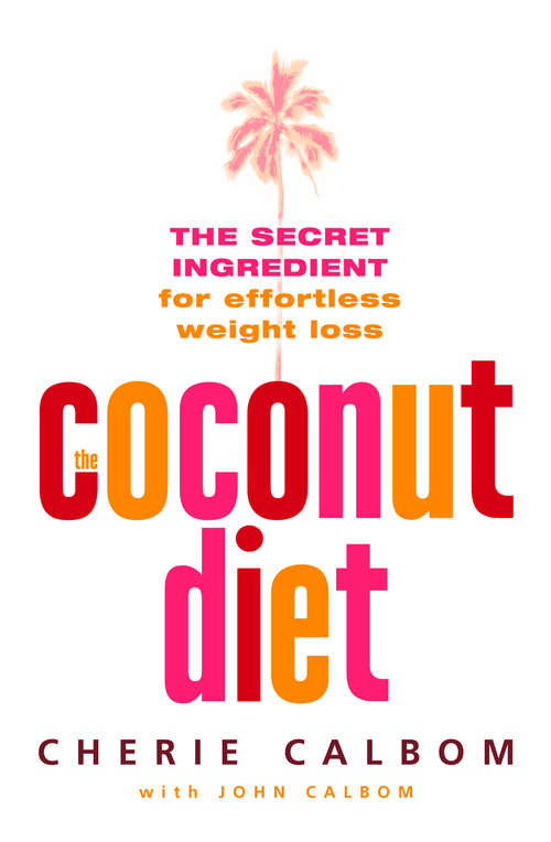 Book cover of The Coconut Diet: The Secret Ingredient For Effortless Weight Loss (ePub edition)
