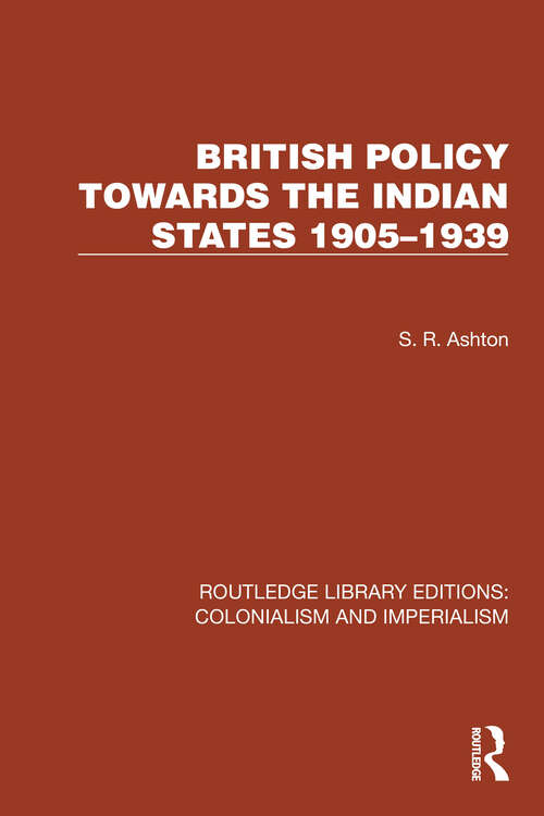 Book cover of British Policy Towards the Indian States 1905–1939 (Routledge Library Editions: Colonialism and Imperialism #9)