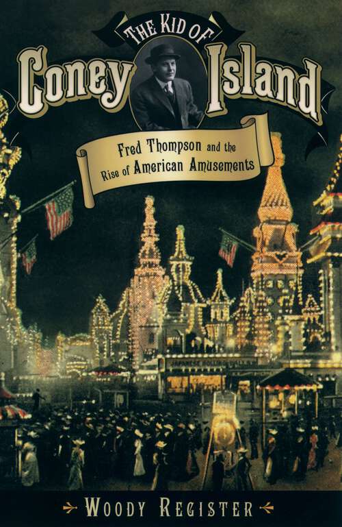 Book cover of The Kid of Coney Island: Fred Thompson and the Rise of American Amusements