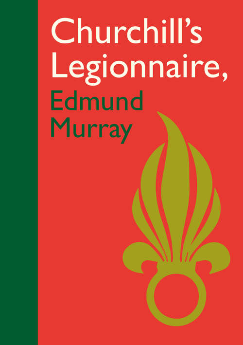 Book cover of Churchill’s Legionnaire Edmund Murray