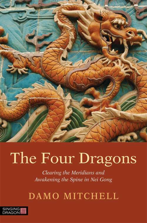 Book cover of The Four Dragons: Clearing the Meridians and Awakening the Spine in Nei Gong (Daoist Nei Gong)