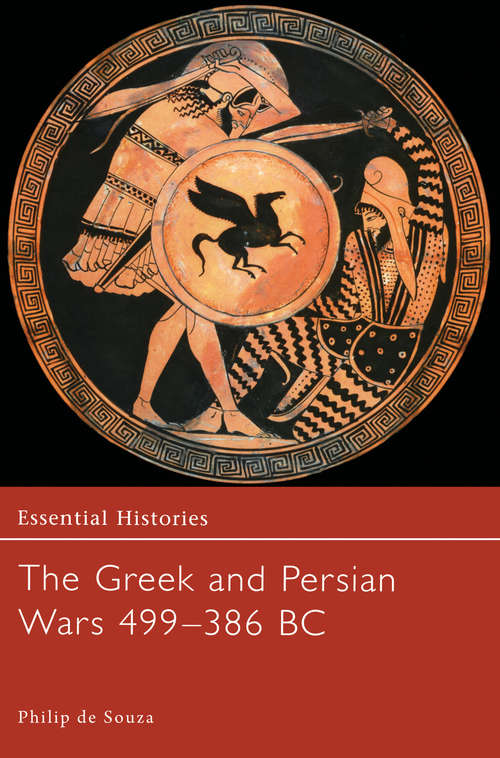 Book cover of The Greek and Persian Wars 499-386 BC (Essential Histories)