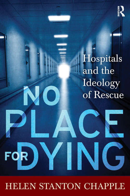 Book cover of No Place For Dying: Hospitals and the Ideology of Rescue