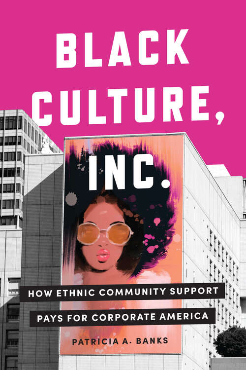 Book cover of Black Culture, Inc.: How Ethnic Community Support Pays for Corporate America (Culture and Economic Life)