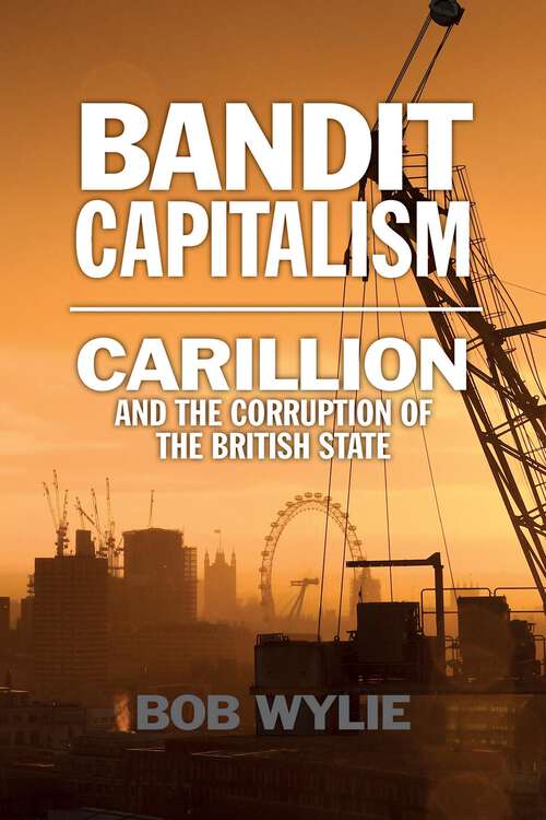 Book cover of Bandit Capitalism: Carillion and the Corruption of the British State