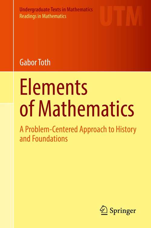 Book cover of Elements of Mathematics: A Problem-Centered Approach to History and Foundations (1st ed. 2021) (Undergraduate Texts in Mathematics)