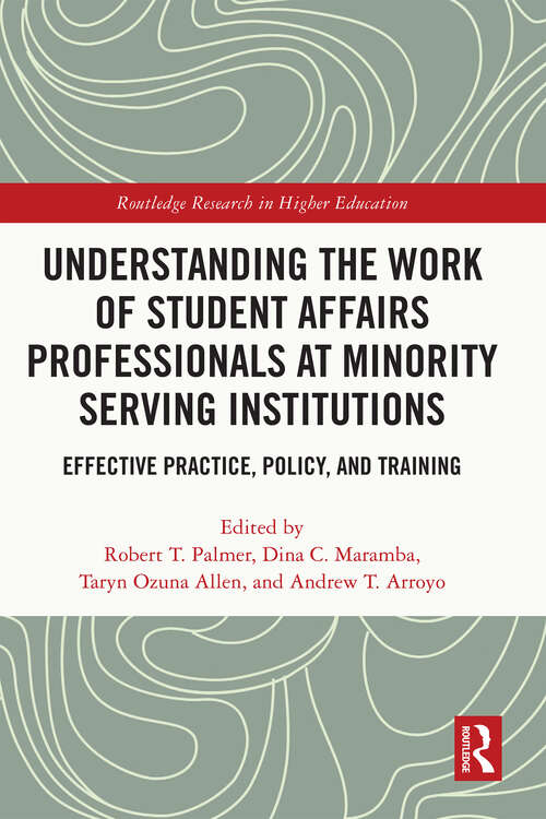 Book cover of Understanding the Work of Student Affairs Professionals at Minority Serving Institutions: Effective Practice, Policy, and Training (Routledge Research in Higher Education)