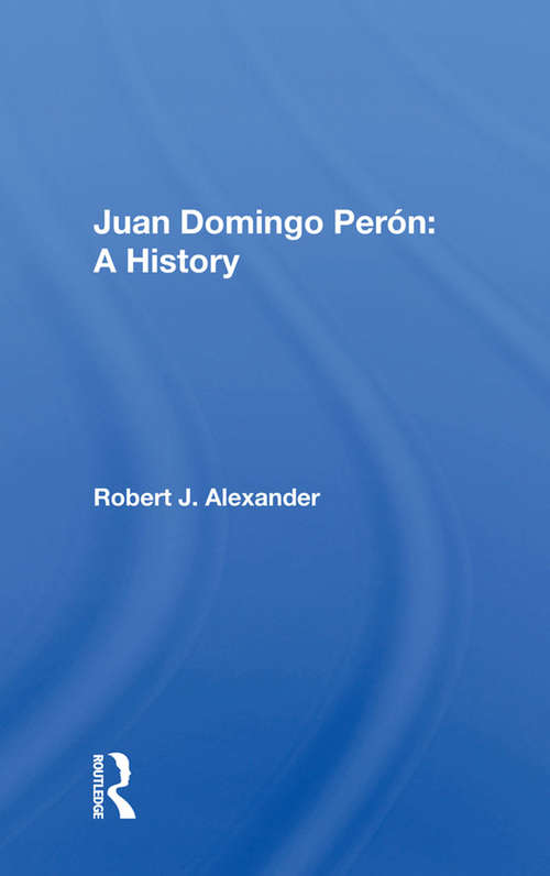 Book cover of Juan Domingo Peron: A History