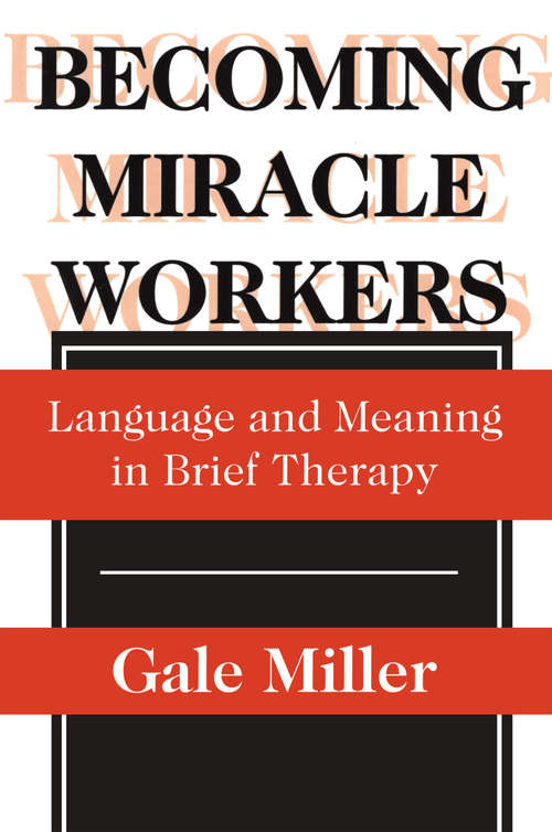 Book cover of Becoming Miracle Workers: Language and Learning in Brief Therapy (Social Problems And Social Issues Ser.)