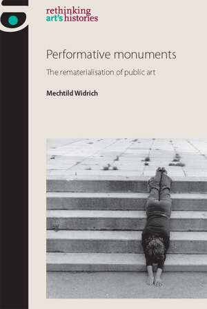 Book cover of Performative monuments: The rematerialisation of public art (Rethinking Art's Histories)