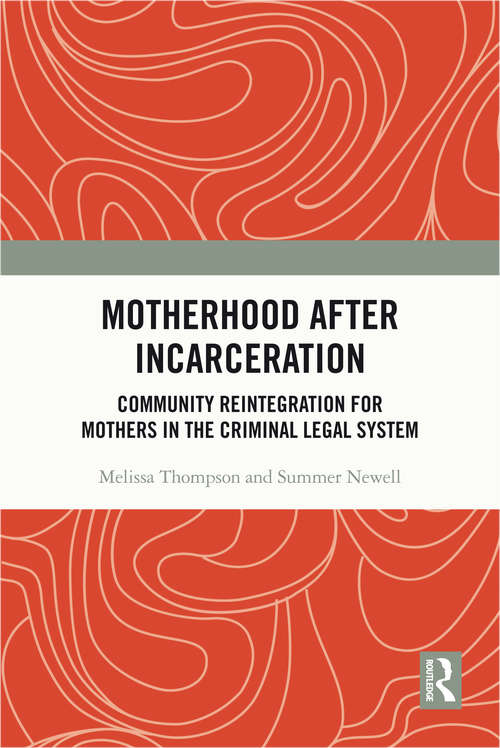 Book cover of Motherhood after Incarceration: Community Reintegration for Mothers in the Criminal Legal System