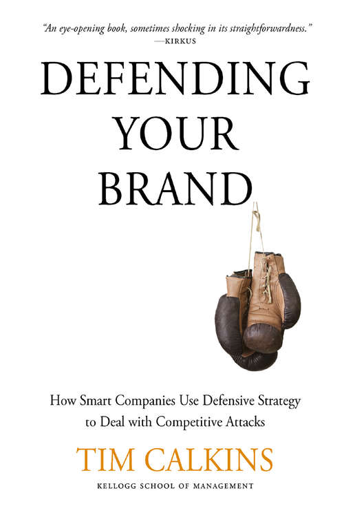 Book cover of Defending Your Brand: How Smart Companies use Defensive Strategy to Deal with Competitive Attacks (2012)