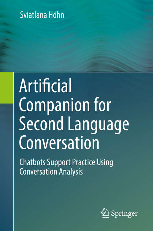 Book cover of Artificial Companion for Second Language Conversation: Chatbots Support Practice Using Conversation Analysis (1st ed. 2019)