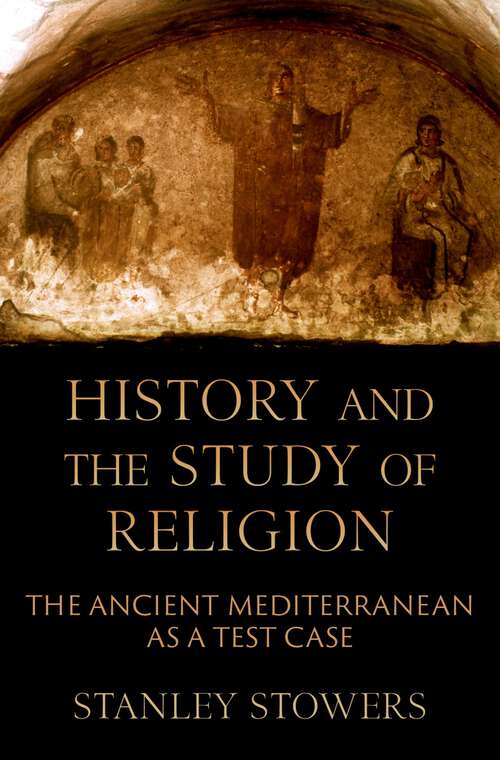 Book cover of History and the Study of Religion: The Ancient Mediterranean as a Test Case