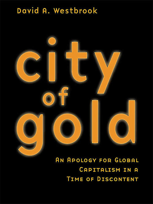 Book cover of City of Gold: An Apology for Global Capitalism in a Time of Discontent