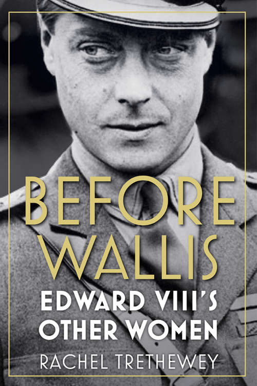 Book cover of Before Wallis: Edward VIII's Other Women (2)