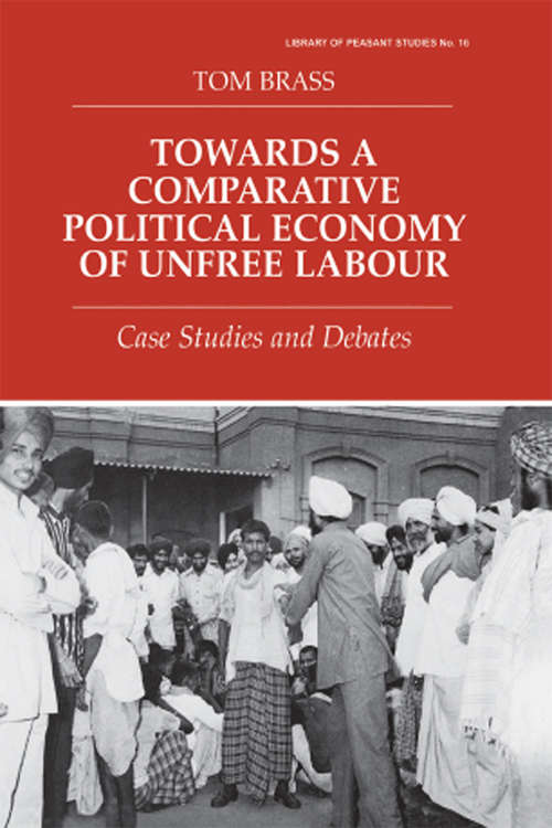 Book cover of Towards a Comparative Political Economy of Unfree Labour: Case Studies and Debates