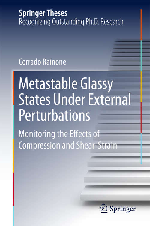Book cover of Metastable Glassy States Under External Perturbations: Monitoring the Effects of Compression and Shear-strain (Springer Theses)