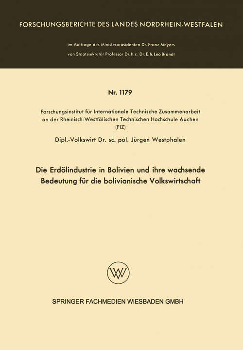 Book cover of Die Erdölindustrie in Bolivien und ihre wachsende Bedeutung für die bolivianische Volkswirtschaft (1963) (Forschungsberichte des Landes Nordrhein-Westfalen #1179)