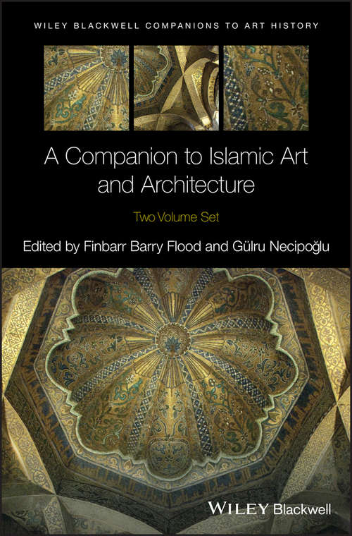 Book cover of A Companion to Islamic Art and Architecture (Blackwell Companions to Art History)