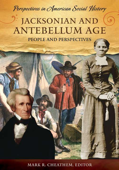 Book cover of Jacksonian and Antebellum Age: People and Perspectives (Perspectives in American Social History)