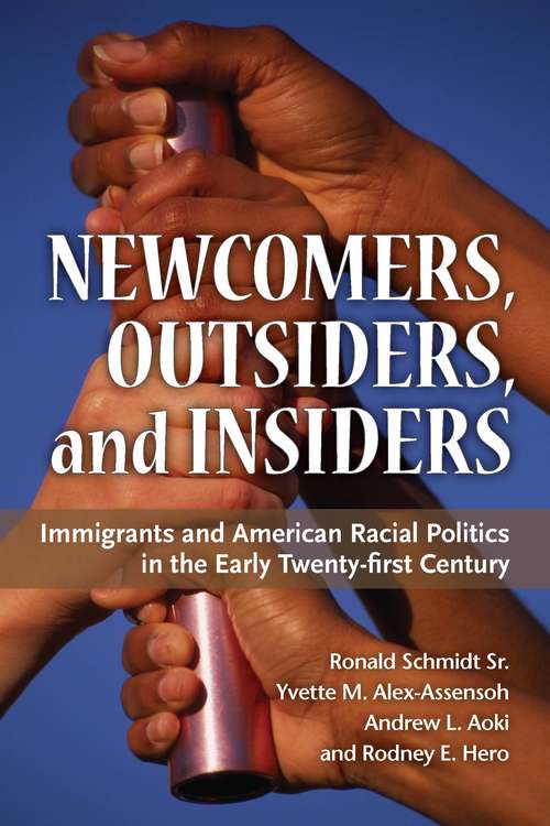 Book cover of Newcomers, Outsiders, and Insiders: Immigrants and American Racial Politics in the Early Twenty-first Century (The Politics of Race and Ethnicity)