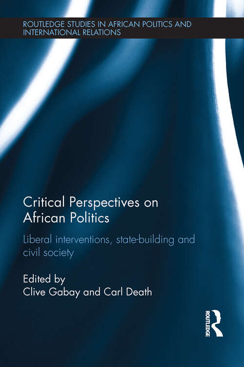 Book cover of Critical Perspectives on African Politics: Liberal interventions, state-building and civil society (Routledge Studies in African Politics and International Relations)