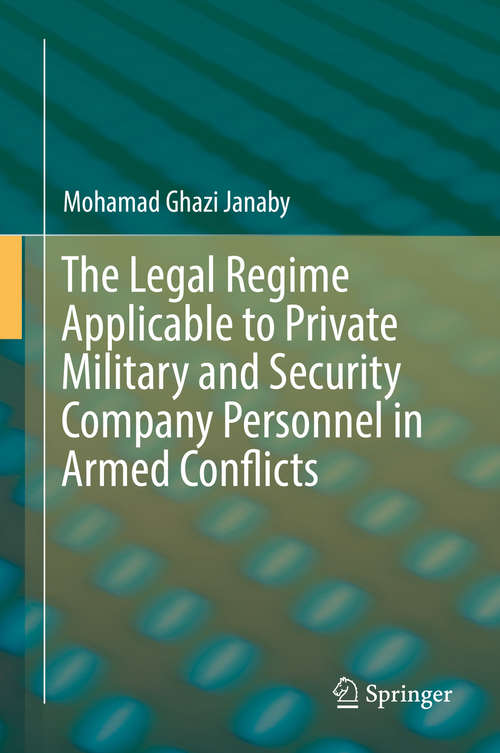 Book cover of The Legal Regime Applicable to Private Military and Security Company Personnel in Armed Conflicts (1st ed. 2016)