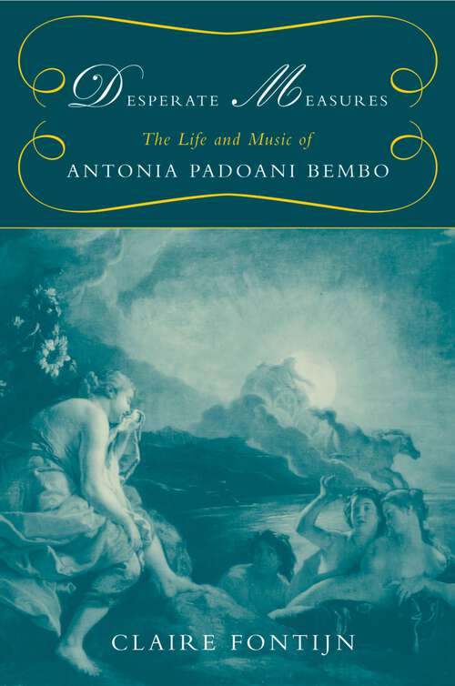 Book cover of Desperate Measures: The Life and Music of Antonia Padoani Bembo