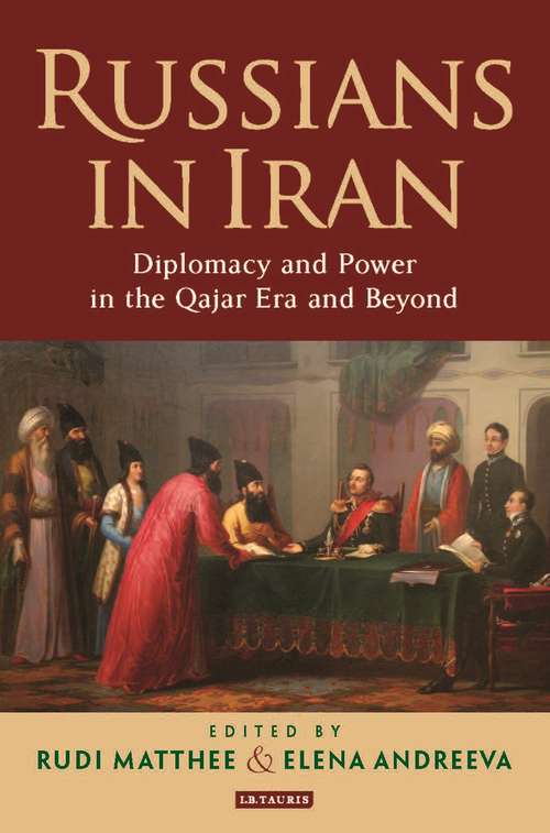 Book cover of Russians in Iran: Diplomacy and Power in the Qajar Era and Beyond