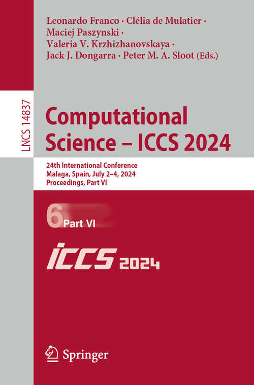 Book cover of Computational Science – ICCS 2024: 24th International Conference, Malaga, Spain, July 2–4, 2024, Proceedings, Part VI (2024) (Lecture Notes in Computer Science #14837)