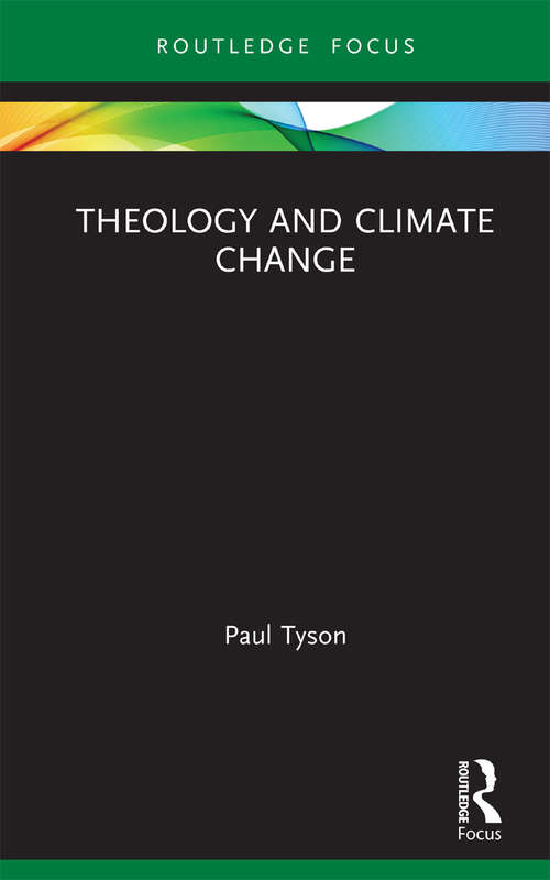 Book cover of Theology and Climate Change (Routledge Focus on Religion)
