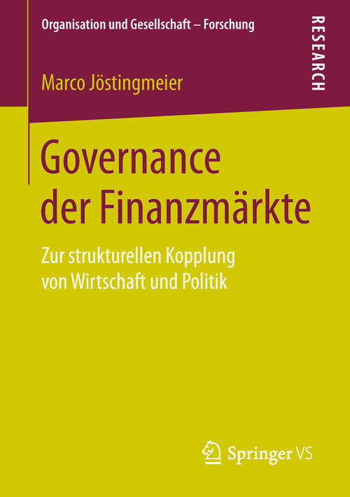 Book cover of Governance der Finanzmärkte: Zur strukturellen Kopplung von Wirtschaft und Politik (1. Aufl. 2019) (Organisation und Gesellschaft - Forschung)