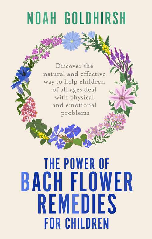 Book cover of The Power of Bach Flower Remedies for Children: Discover the natural and effective way to help children of all ages deal with physical and emotional problems