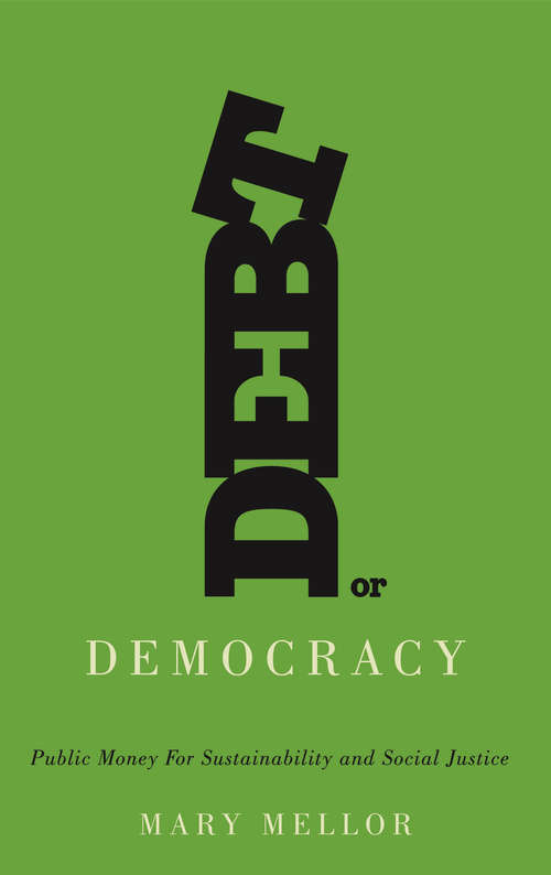 Book cover of Debt or Democracy: Public Money for Sustainability and Social Justice