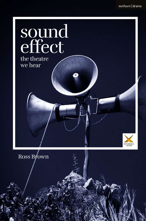 Book cover of Sound Effect: The Theatre We Hear (Performance and Design)