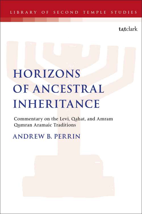 Book cover of Horizons of Ancestral Inheritance: Commentary on the Levi, Qahat, and Amram Qumran Aramaic Traditions (The Library of Second Temple Studies)