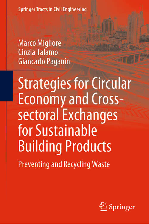 Book cover of Strategies for Circular Economy and Cross-sectoral Exchanges for Sustainable Building Products: Preventing and Recycling Waste (1st ed. 2020) (Springer Tracts in Civil Engineering)