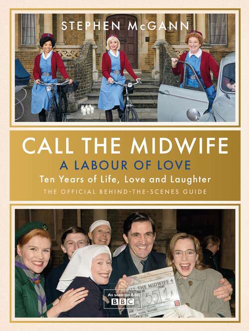 Book cover of Call the Midwife - A Labour of Love: Celebrating ten years of life, love and laughter