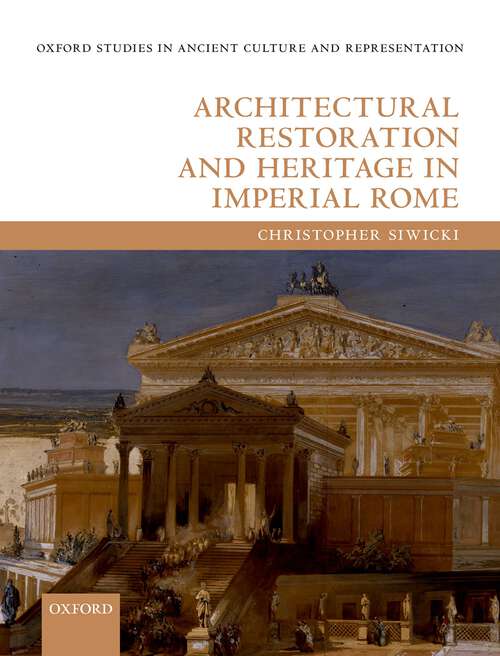 Book cover of Architectural Restoration and Heritage in Imperial Rome (Oxford Studies in Ancient Culture & Representation)