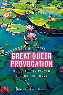 Book cover of Great Queer Provocation: The Seriously Playful Recognition Game (translated from German by Henry Holland) (Queer Studies #43)