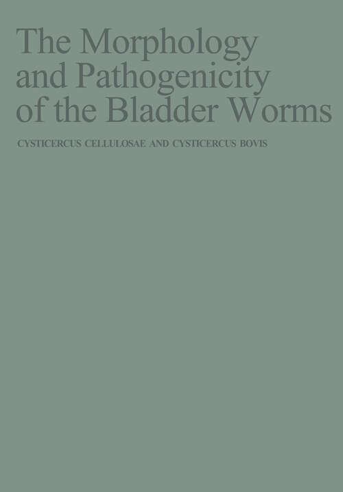Book cover of The Morphology and Pathogenicity of the Bladder Worms: Cysticercus cellulosae and Cysticercus bovis (1970)