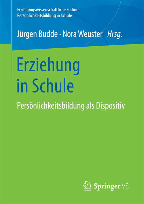 Book cover of Erziehung in Schule: Persönlichkeitsbildung als Dispositiv (Erziehungswissenschaftliche Edition: Persönlichkeitsbildung in Schule)