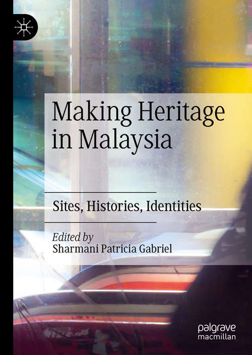 Book cover of Making Heritage in Malaysia: Sites, Histories, Identities (1st ed. 2020)