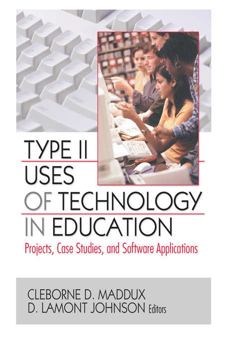 Book cover of Type II Uses of Technology in Education: Projects, Case Studies, and Software Applications