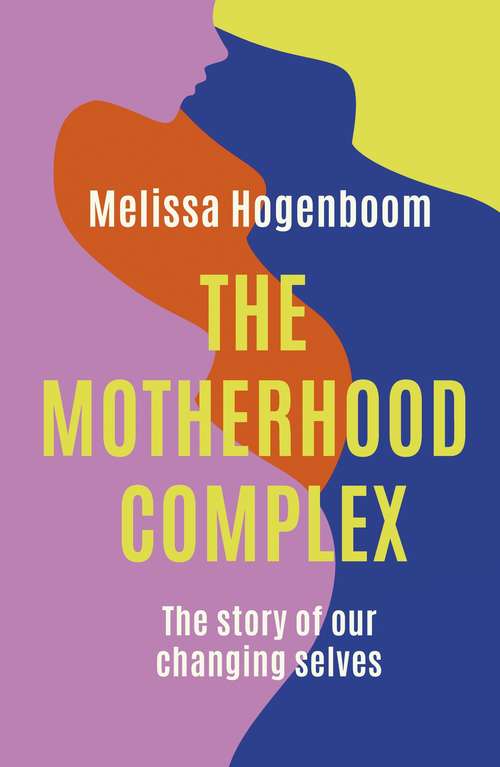 Book cover of The Motherhood Complex: The story of our changing selves