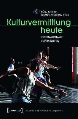 Book cover of Kulturvermittlung heute: Internationale Perspektiven (Schriften zum Kultur- und Museumsmanagement)