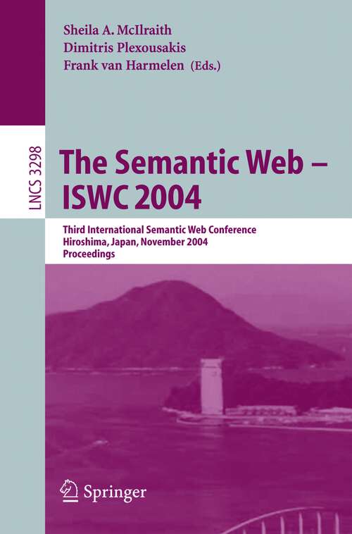 Book cover of The Semantic Web - ISWC 2004: Third International Semantic Web Conference, Hiroshima, Japan, November 7-11, 2004. Proceedings (2004) (Lecture Notes in Computer Science #3298)